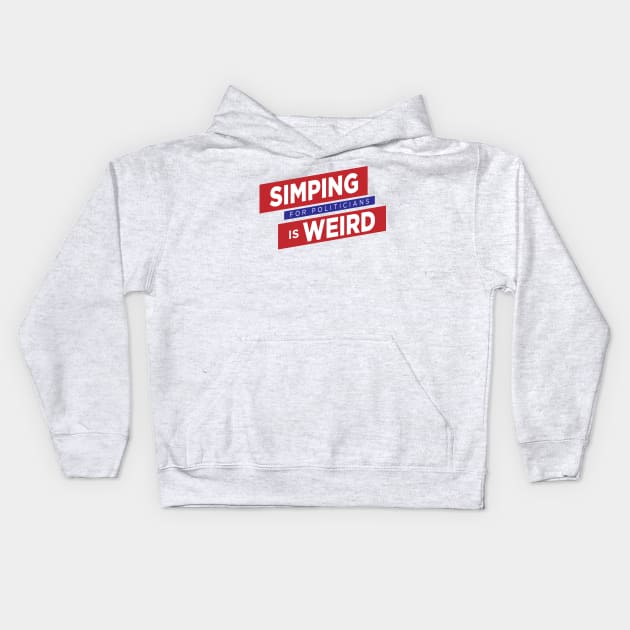 Simping For Politicians is Weird Kids Hoodie by theunderfold